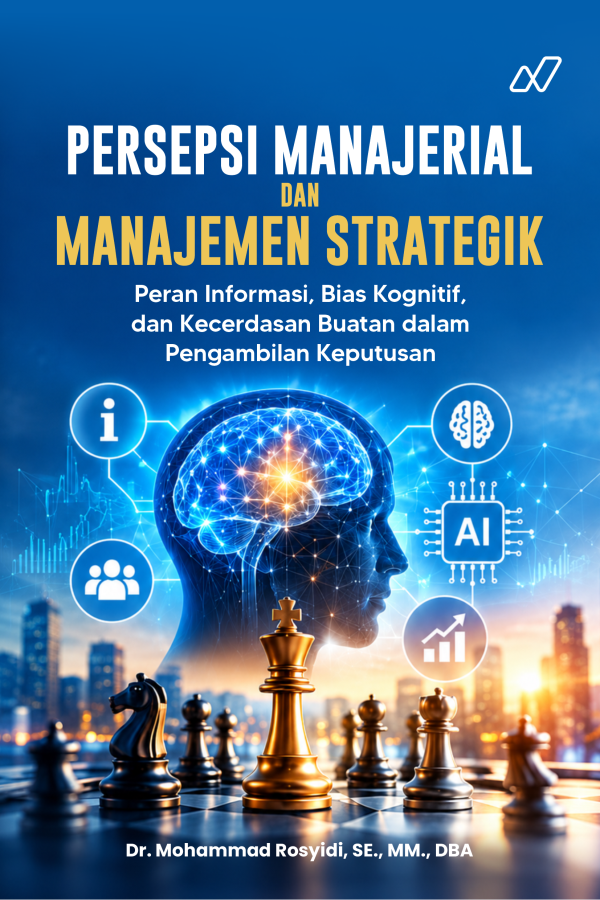 Persepsi Manajerial dan Manajemen Strategik: Peran Informasi, Bias Kognitif, dan Kecerdasan Buatan dalam Pengambilan Keputusan